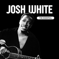 Josh White - Josh White - The Essential
