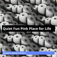 Composer Melvin Fromm Jr - Quiet Fun Pink Place for Life