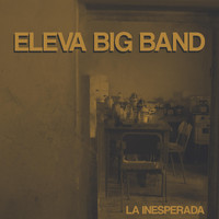 Eleva Big Band - La Inesperada