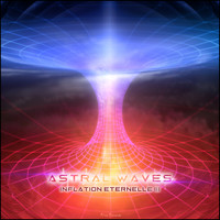 Astral Waves - Inflation Eternelle III
