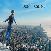 SPIC Movement - DONT PUSH ME (Explicit)