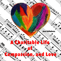 Jose Valladares - A Charitable Life of Compassion, and Love