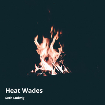 Seth Ludwig - Heat Wades