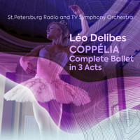Saint Petersburg Radio and TV Symphony Orchestra - Léo Delibes: Coppélia Complete Ballet in 3 Acts