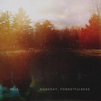 Hele - Someday, Forgetfulness