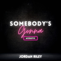 Jordan Riley - Somebody's Gonna - Acoustic