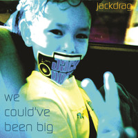 Jack Drag - We Could've Been Big