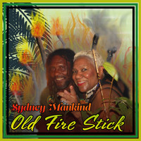 Sydney Mankind - Old Fire Stick (Explicit)