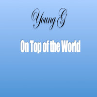 Young G - On Top of the World (Explicit)
