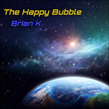 Brian K - The Happy Bubble