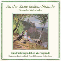 Rundfunk-Jugendchor Wernigerode - An der Saale hellem Strande