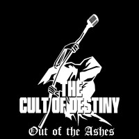 The Cult Of Destiny - Out of the Ashes