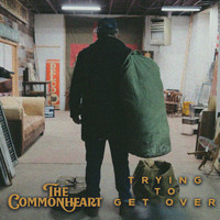 The Commonheart - Trying to Get Over