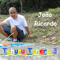 João Ricardo - Tchuru Tchero 3