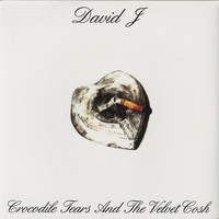David J - Crocodile Tears and the Velvet Cosh