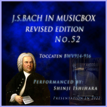Shinji Ishihara - Bach In Musical Box 52 Revised version:Toccaten BWV914-916(Musical Box) (改訂版)