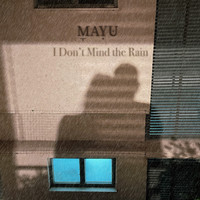 Mayu - I Don't Mind the Rain