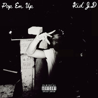 Kid JD - Pop Em Up (Explicit)