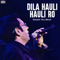 Raj Brar - Dila Hauli Hauli Ro - Single