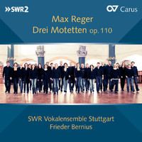 SWR Vokalensemble Stuttgart, Frieder Bernius - Max Reger: Drei Motetten, Op. 110