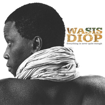 Wasis Diop - Everything Is Never Quite Enough - Best Of