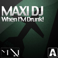 Maxi Dj - When I'm Drunk!