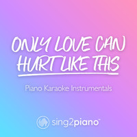 Sing2Piano - Only Love Can Hurt Like This (Piano Karaoke Instrumentals)