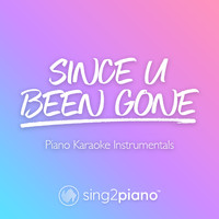 Sing2Piano - Since U Been Gone (Piano Karaoke Instrumentals)