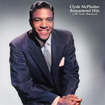 Clyde McPhatter - Remastered Hits (All Tracks Remastered)