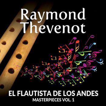 Raymond Thevenot - Raymond Thevenot: El Flautista de los Andes - Masterpieces, Vol. 1