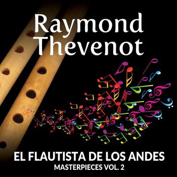Raymond Thevenot - Raymond Thevenot: El Flautista de Los Andes - Masterpieces, Vol. 2