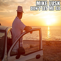 Mike Lusk - Don't Let Me Go