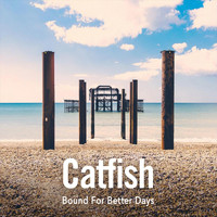 Catfish - Bound for Better Days