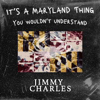 Jimmy Charles - It's a Maryland Thing, You Wouldn't Understand