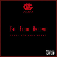 Benjamin Great - Far from Heaven (Explicit)