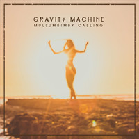 Gravity Machine - Mullumbimby Calling