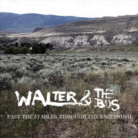 Walter & The Bus - Past the Stables, Through the Sagebrush