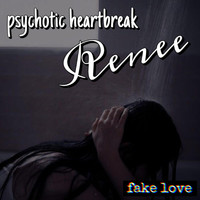 Renee - Psychotic Heartbreak