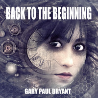 Gary Paul Bryant - Back to the Beginning