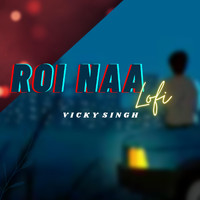 Vicky Singh - Roi Naa (Lofi)