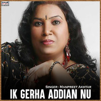 Manpreet Akhtar - Ik Gerha Addian Nu - Single