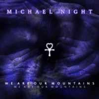 Michael Night - We Are Our Mountains