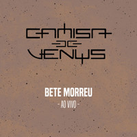 Camisa de Vênus - Bete Morreu (Ao Vivo)