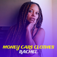 Rachel - Money Cars Clothes