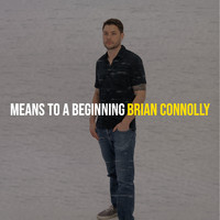 Brian Connolly - Means to a Beginning