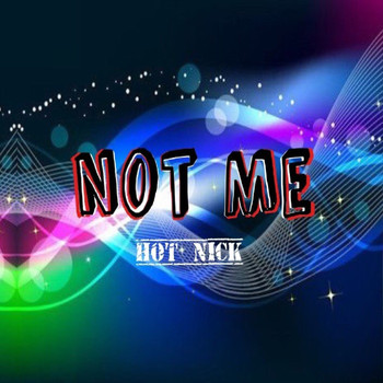 Hot Nick - Not Me (Explicit)