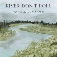 James Palmer - River Don't Roll