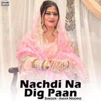 Amar Noorie - Nachdi Na Dig Paan - Single