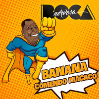 Boca Nervosa - Banana Comendo Macaco