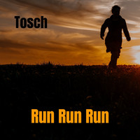 Tosch - Run Run Run